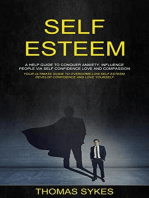 Self Esteem: a Help Guide to Conquer Anxiety, Influence People via Self Confidence Love and Compassion (Your Ultimate Guide to Overcome Low Self Esteem, Develop Confidence and Love Yourself)