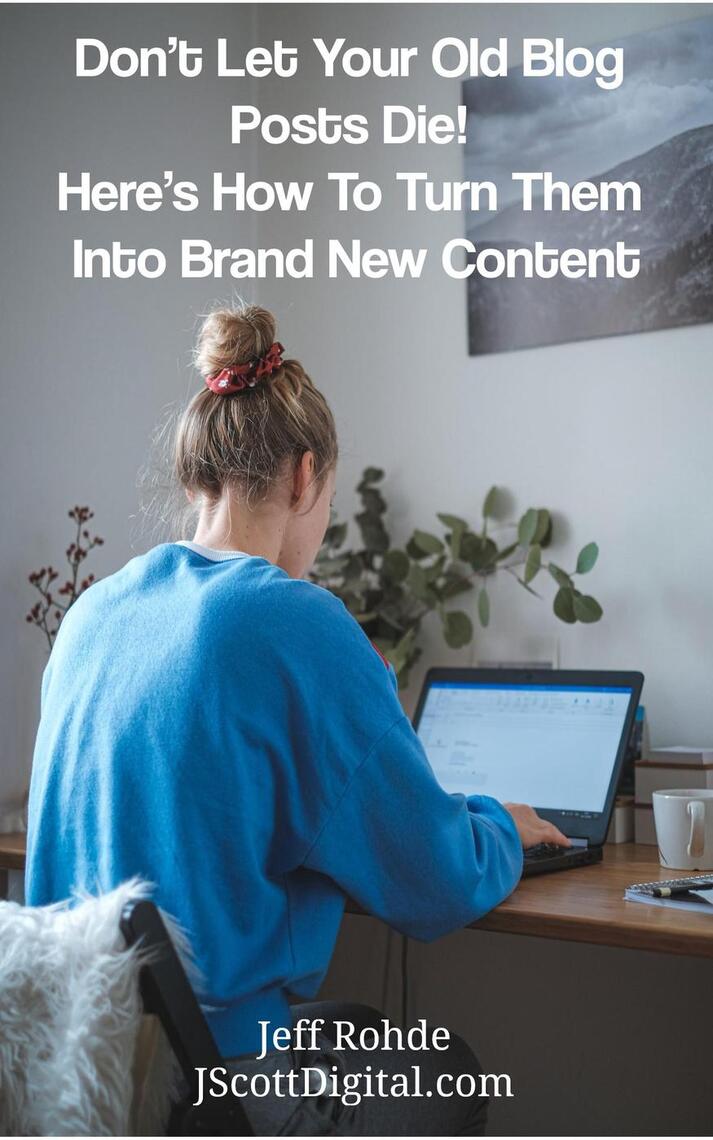 Don’t Let Your Old Blog Posts Die! Here’s How To Turn Them Into Brand ...