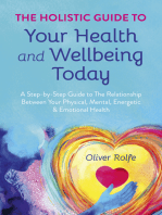 The Holistic Guide To Your Health & Wellbeing Today: A Step-By-Step Guide To The Relationship Between Your Physical, Mental, Energetic & Emotional Health