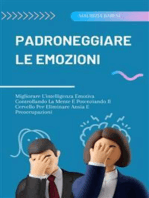 Padroneggiare Le Emozioni: Migliorare L'intelligenza Emotiva Controllando La Mente E Potenziando Il Cervello Per Eliminare Ansia E Preoccupazioni