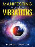 MANIFESTING WITH VIBRATIONS: Find Out How to Raise Your Vibrations, Achieve Your Goals, Become More Self-Aware, Attract More Wealth, and Become More in Touch With the Universe in Only 30 days (2022)