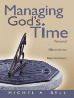 Managing God’s Time: Personal Effectiveness Improvement: Personal Effectiveness Improvement: Doing More With What You Have Already