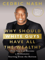 Why Should White Guys Have All the Wealth?: How You Can Become a Millionaire Starting From the Bottom