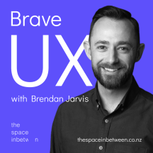 Brave UX with Brendan Jarvis ??