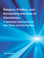 Religion, Politics, and Reclaiming the Soul of Christianity: A Spiritual Imperative for Our Time and Our Nation