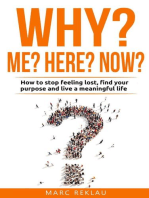 Why Me? Why Now? Why Here? How to Stop Feeling Lost, Find Your Purpose and Live a Meaningful Life: Change your habits, change your life, #9
