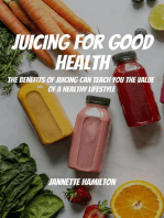 Juicing for Good Health! The Benefits of Juicing Can Teach You the Value of a Healthy Lifestyle