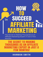 How to Succeed in Affiliate Marketing: The Secret to Making Thousands as an Affiliate Marketing Expert in Just a Few Months!