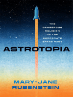 Astrotopia: The Dangerous Religion of the Corporate Space Race