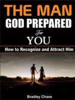 The Man God Prepared For You: How To Recognize And Attract Him