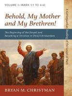 Behold, My Mother and My Brethren!: The Beginning of the Gospel and Becoming a Christian in (Post) Christendom: Volume I—Mark 1:1 to 4:41