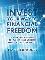 Invest Your Way to Financial Freedom: A Step-By-Step Guide to Investing and Building Wealth in the Stock Market