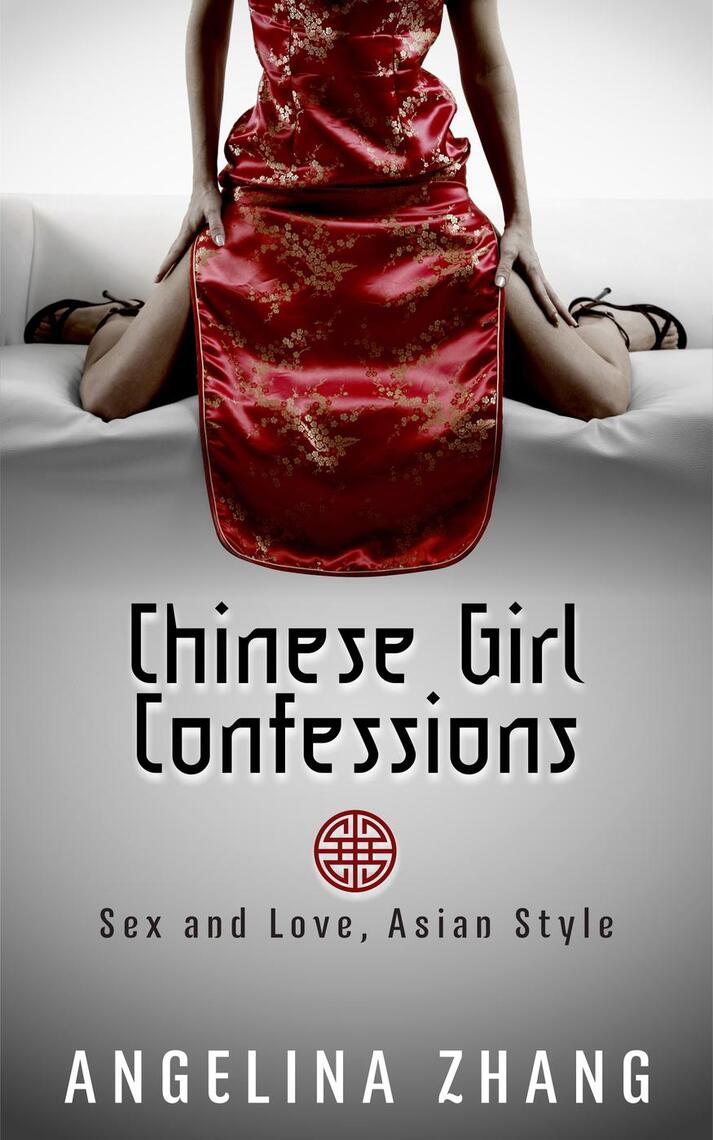 Chinese Girl Confessions Sex and Love Asian Style by Angelina  