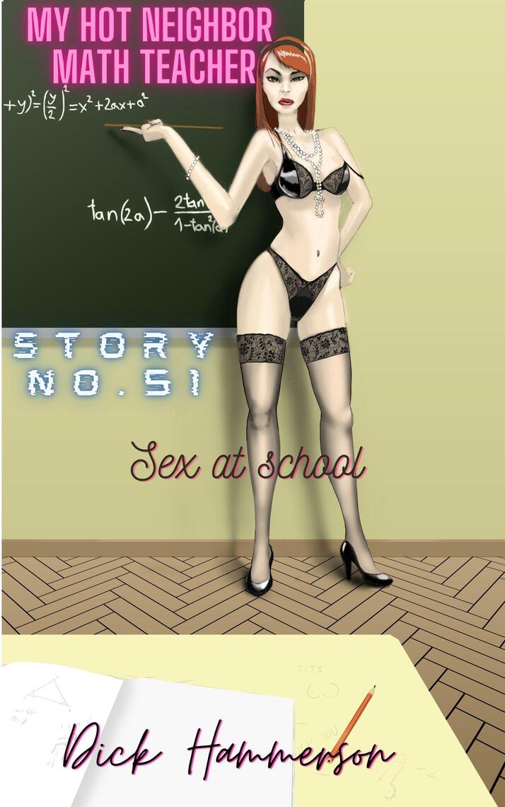 My Hot Neighbor Math Teacher Story No.51 Sex at School by Dick Hammerson