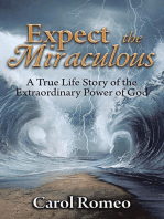 Expect the Miraculous: A True Life Story of the Extraordinary Power of God