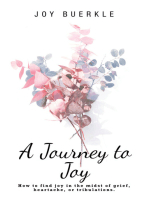 A Journey to Joy: How to Find Joy in the Midst of Grief, Heartache, or Tribulations.