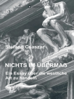 Nichts im Übermaß: Ein Essay über die westliche Art zu handeln