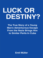 Luck or Destiny?: The True Story of a Young Man’s Adventurous Escape from the Nazis Brings Him to Similar Perils in Cuba