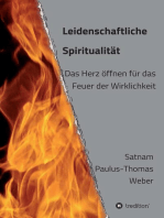 Leidenschaftliche Spiritualität: Das Herz öffnen für das Feuer der Wirklichkeit