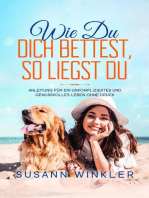 Wie Du Dich bettest, so liegst Du: Anleitung für ein unkompliziertes und genussvolles Leben ohne   Druck