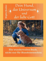 Dein Hund, das Universum und der liebe Gott: Ein wundervolles Buch, nicht nur für Hundemenschen