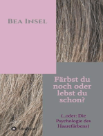 Färbst du noch oder lebst du schon?: (... oder: Die Psychologie des Haarefärbens)