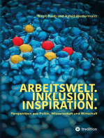 Arbeitswelt.Inklusion.Inspiration. Umsetzung der UN-Behindertenrechtskonvention. Handlungsempfehlung: Aktionspläne: Perspektiven aus Politik, Wissenschaft und Wirtschaft. Interviews mit Politikern, Wissenschaftlern, Entscheidern aus Wirtschaft und Vertreter:innen aus Verbänden und Vereinen