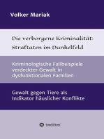 Die verborgene Kriminalität: Straftaten im Dunkelfeld: Kriminologische Fallbeispiele verdeckter  Gewalt in dysfunktionalen Familien /  Gewalt gegen Tiere als Indikator  häuslicher Konflikte