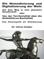 Die Nomadisierung und Digitalisierung der Welt: Auf dem Weg in eine planetare Gesellschaft oder: Von der Territorialität über die Globalität zur Bestialität - Eine Historiografie der Globalisierung