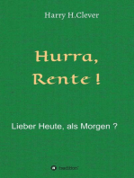 Hurra Rente ! Lieber Heute, als Morgen !: Freude und Leid des Älterwerdens,  Vor- und Nachteile einer Vorsorge !