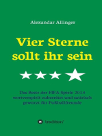 Vier Sterne sollt ihr sein: Das Beste der FIFA-Spiele 2014 wortverspielt zubereitet und satirisch gewürzt für Fußballfreunde