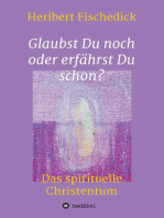 Glaubst Du noch oder erfährst Du schon?: Das spirituelle Christentum