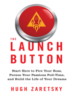 The Launch Button: Start Here to Fire Your Boss, Pursue Your Passions Full-Time, and Build the
