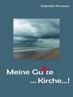 Meine Gu(e)te, kath. Kirche...!: Meine Gedanken zu einer Modernisierung der katholischen Kirche in Deutschland - zum Nachdenken, Mitdenken und Weiterdenken