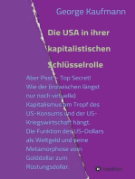 Die USA in ihrer kapitalistischen Schlüsselrolle: Aber Psst - Top Secret! Wie der (inzwischen längst nur noch virtuelle) Kapitalismus am Tropf des US-Konsums und der US-Kriegswirtschaft hängt.  Die Funktion des US-Dollars als Weltgeld und seine Metamorphose vom Golddollar zum Rüstungsdollar.