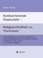 Konkurrierende Staatsziele - Religionsfreiheit vs. Tierschutz: Anmerkungen zu rechtlichen Vorgaben des rituellen betäubungslosen Schächtens gemäß TierSchG § 4a Abs. 2 Nr. 2   2., erweiterte Auflage