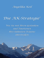 Die AK-Strategie®: Wie Sie mit Ihren Gedanken und Emotionen Ihre kühnsten Träume übertreffen
