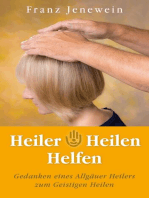 Heiler - Heilen - Helfen: Gedanken eines Allgäuer Heilers  zum Geistigen Heilen