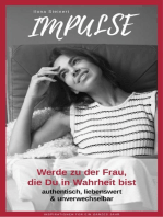 Impulse: Werde zu der Frau, die Du in Wahrheit bist. Authentisch, liebenswert und unverwechselbar!