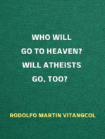 Who Will Go To Heaven? Will Atheists go, too?