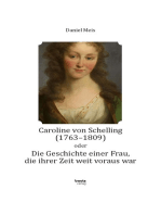Caroline von Schelling (1763-1809) oder Die Geschichte einer Frau, die ihrer Zeit weit voraus war