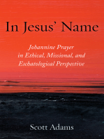 In Jesus’ Name: Johannine Prayer in Ethical, Missional, and Eschatological Perspective