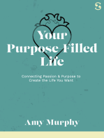 Your Purpose-Filled Life: Connecting Passion & Purpose to Create the Life You Want