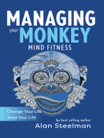 Managing Your Monkey: Mind Fitness / Change Your Life / Save Your Life
