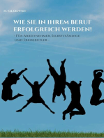 Wie Sie in Ihrem Beruf erfolgreich werden!: - Für Arbeitnehmer, Selbständige und Freiberufler -