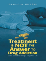 Treatment Is Not The Answer To Drug Addiction: Divine Secret To Living A Drug Free Life