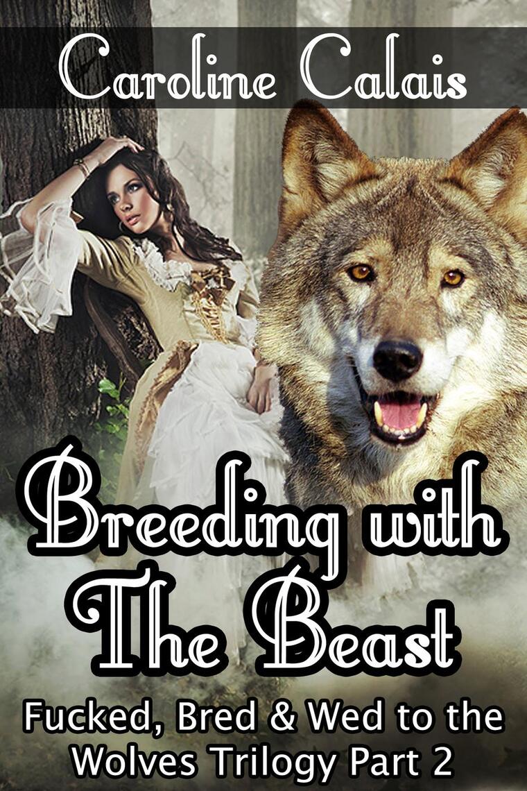 Breeding with the Beast (Fucked, Bred and Wed to the Wolves Trilogy Part 2) by Caroline Calais