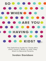 So When Are You Having Kids: The Definitive Guide for Those Who Aren’t Sure If, When, or How They Want to Become Parents