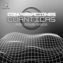Conversaciones Cuánticas por Jorge Ramos
