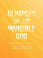 Glimpses of an Invisible God: Experiencing God in the Everyday Moments of Life